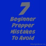 7 Beginner Prepper Mistakes To Avoid